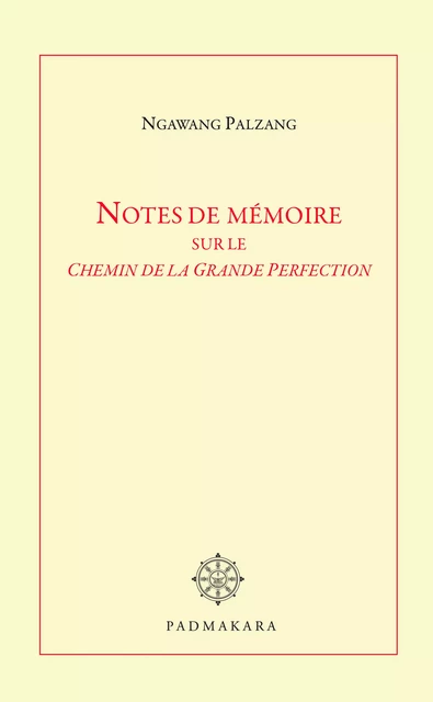 NOTES DE MEMOIRE SUR LE CHEMIN DE LA GRANDE PERFECTION - NGAWANG PALZANG - PADMAKARA