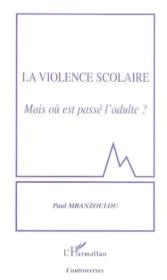 La violence scolaire - Paul Mbanzoulou - Editions L'Harmattan