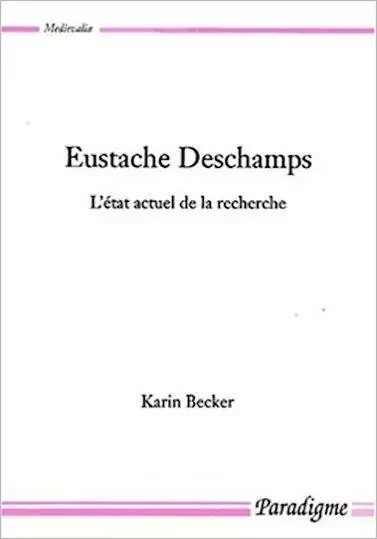 EUSTACHE DESCHAMPS - L'ETAT ACTUEL DE LA RECHERCHE - Karin BECKER - PARADIGME