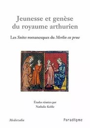 JEUNESSE ET GENESE DU ROYAUME ARTHURIEN