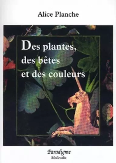 DES PLANTES, DES BETES ET DES COULEURS - Alice PLANCHE - PARADIGME