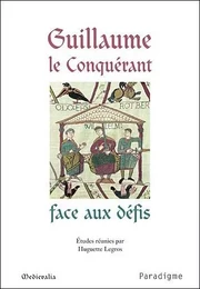 GUILLAUME LE CONQUERANT FACE AUX DEFIS