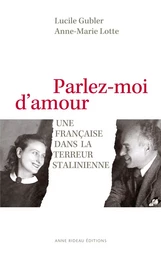 Parlez-moi d'amour - Une Française dans la terreur stalinienne