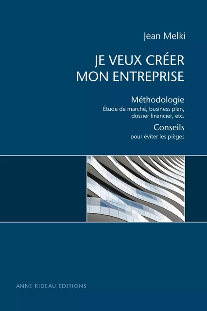 Je veux créer mon entreprise - Méthodologie- Conseils - Jean Melki - RIDEAU ANNE