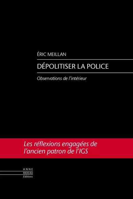 DEPOLITISER LA POLICE - Eric Meillan - RIDEAU ANNE