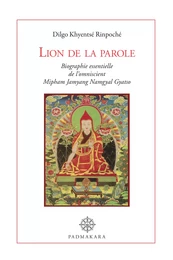 LION DE LA PAROLE, biographie essentielle de l'omniscient Mipham Namgyal Gyatso