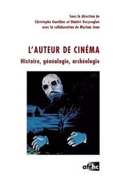 L'auteur de cinéma - histoire, généalogie, archéologie