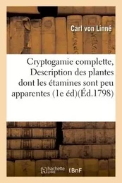 Cryptogamie complette, ou Description des plantes dont les étamines sont peu apparentes