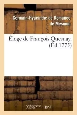 Éloge de François Quesnay. - Germain-Hyacinthe deRomance de Mesmon - HACHETTE BNF