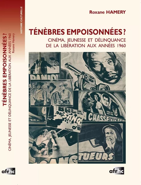 Ténèbres empoisonnées ? - cinéma, jeunesse et délinquance de la Libération aux années 1960 -  - AFRHC