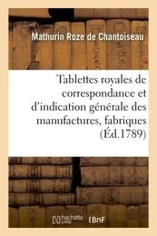 Tablettes royales de correspondance et d'indication générale des manufactures, principales