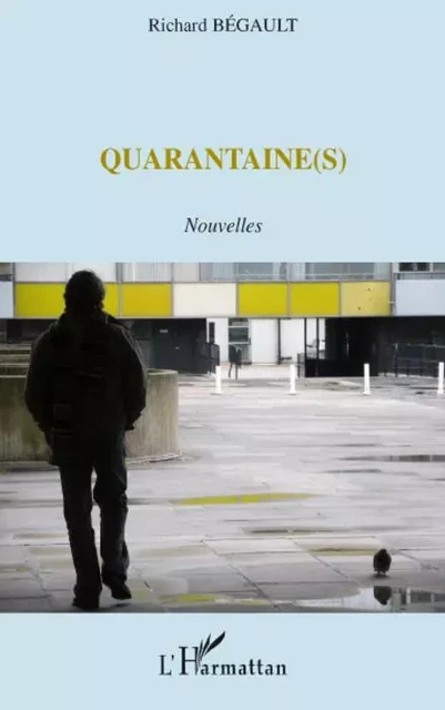 Quarantaine(s) - Richard Begault - Editions L'Harmattan