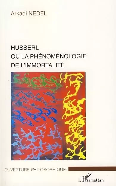 Husserl ou la phénoménologie de l'immortalité - Arkadi Nedel - Editions L'Harmattan