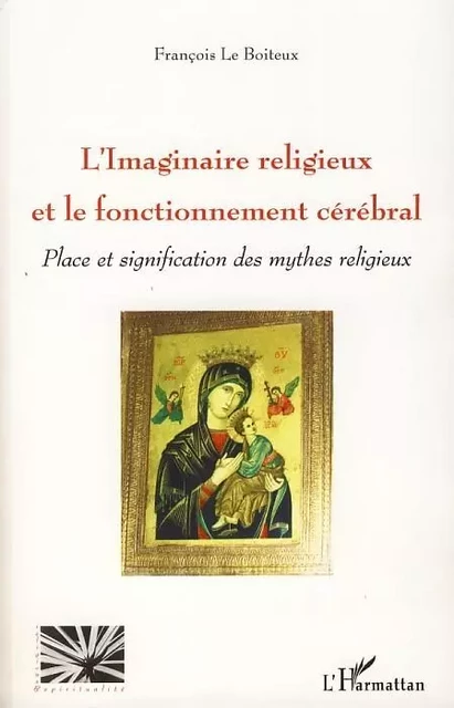 L'imaginaire religieux et le fonctionnement cérébral - François Le Boiteux - Editions L'Harmattan