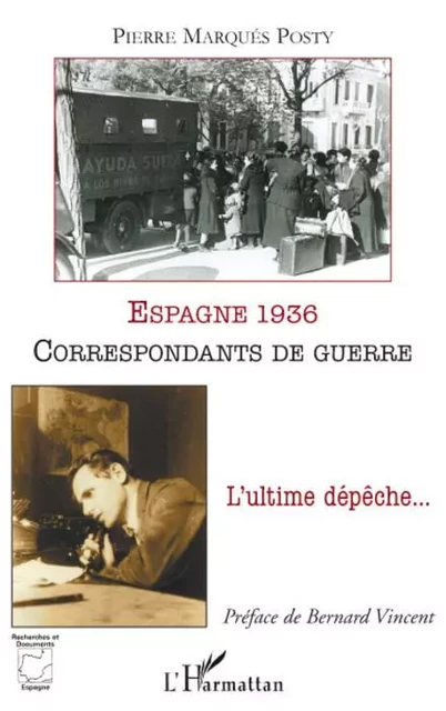 Espagne 1936, correspondants de guerre - Pierre Marques Posty - Editions L'Harmattan