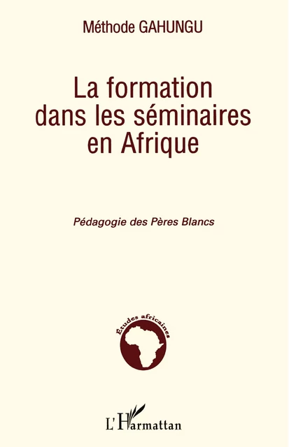 La formation dans les séminaires en Afrique - Méthode Gahungu - Editions L'Harmattan