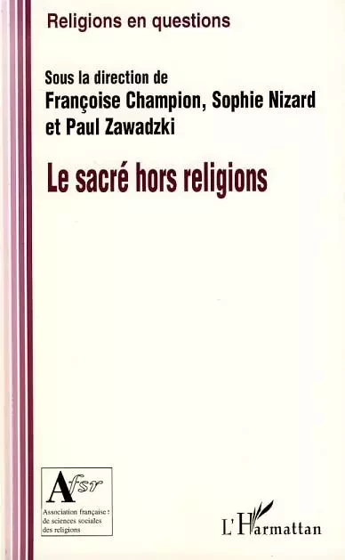 Le sacré hors religion - Paul Zawadzki, Sophie Nizard, Françoise Champion - Editions L'Harmattan