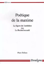 POETIQUE DE LA MAXIME - LA FIGURE DE L'ANTITHESE CHEZ LA ROCHEFOUCAULD