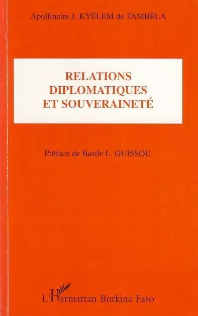 Relations diplomatiques et souveraineté - Apollinaire J. Kyelem De Tambela - Editions L'Harmattan