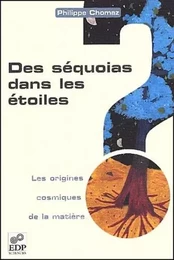 SEQUOIAS DANS LES ETOILES. ORIGINES COSMIQUES DE LA MATIERE