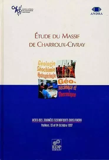 Étude du massif de Charroux-Civray actes des Journées scientifiques CNRS-ANDRA, Poitiers, 13 et 14 octobre 1997 -  Collectif - EDP SCIENCES