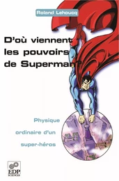 D'où viennent les pouvoirs de Superman ? - Physique ordinaire d'un super-héros