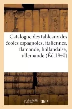 Catalogue des tableaux des écoles espagnoles, italiennes, flamande, hollandaise, -  - HACHETTE BNF