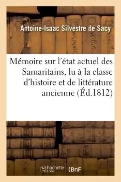 Mémoire sur l'état actuel des Samaritains , lu à la classe d'histoire et de littérature ancienne - Antoine-Isaac Silvestre de Sacy - HACHETTE BNF