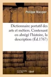 Dictionnaire portatif des arts et métiers . Contenant en abrégé l'histoire, la description &