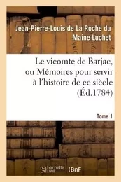 Le vicomte de Barjac, ou Mémoires pour servir à l'histoire de ce siècle. Tome 1