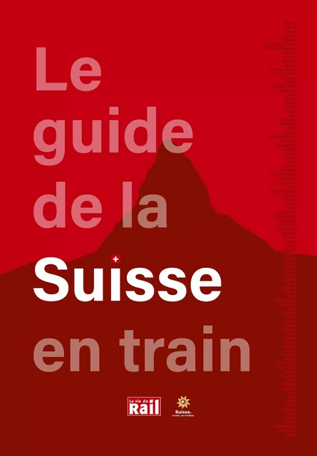 LE GUIDE DE LA SUISSE EN TRAIN - Thierry Pupier - LA VIE DU RAIL