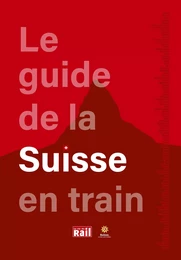 LE GUIDE DE LA SUISSE EN TRAIN