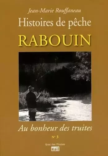 RABOUIN - AU BONHEUR DES TRUITES - J.M. ROUFFANEAU - LA VIE DU RAIL