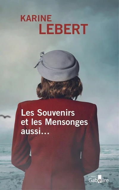 Les Souvenirs et les Mensonges aussi… - Karine Lebert - GABELIRE