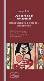 Que será de ti, Amazônia ?/Qu'adviendra-t-il de toi, Amazonie ?