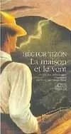 La maison et le vent - Héctor Tizon - ACTES SUD