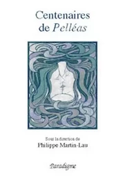 CENTENAIRES DE PELLEAS - DE MAERTERLINCK A DEBUSSY