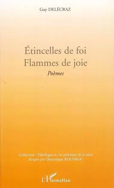 Etincelles de foi. Flammes de joie - Guy Delécraz - Editions L'Harmattan