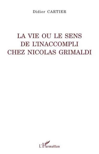 La vie ou le sens de l'inaccompli chez Nicolas Grimaldi - Didier Cartier - Editions L'Harmattan