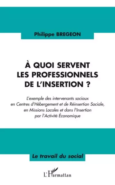 A quoi servent les professionnels de l'insertion ? - Philippe Bregeon - Editions L'Harmattan