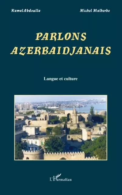 Parlons Azerbaïdjanais - Michel Malherbe, Kamal Abdulla - Editions L'Harmattan