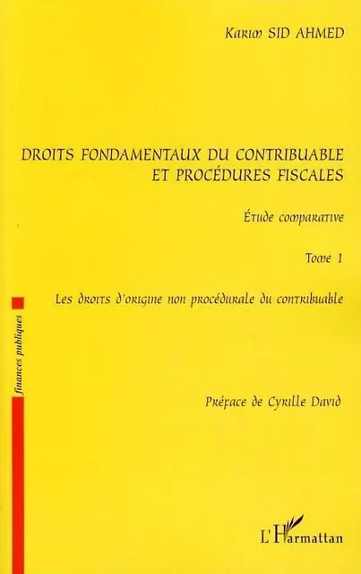 Droits fondamentaux du contribuable et procédures fiscales, étude comparative - Karim Sid Ahmed - Editions L'Harmattan