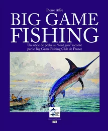 BIG GAME FISHING UN SIECLE DE PECHE AU TOUT GROS