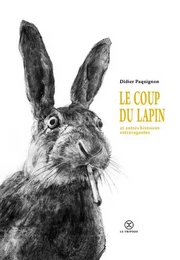 Le coup du lapin et autres histoires extravagantes