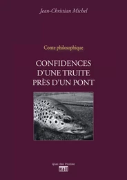 CONFIDENCES D'UNE TRUITE PRES D'UN PONT