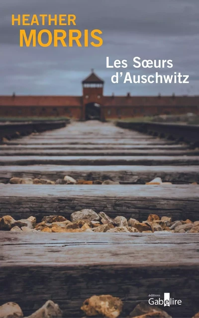 Les Sœurs d'Auschwitz - Heather Morris - GABELIRE