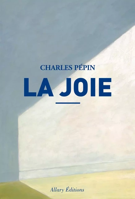 La joie - Charles PÉPIN - Allary éditions