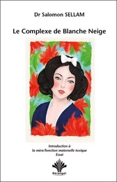 Le Complexe de Blanche Neige - Introduction à la mère - Fonction maternelle toxique