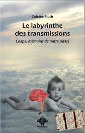 Le labyrinthe des transmissions - Corps, mémoire de notre passé