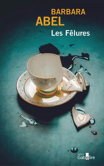 Les Fêlures - Barbara Abel - GABELIRE